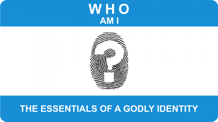 Who Am I?  The Essentials of a Godly Identity