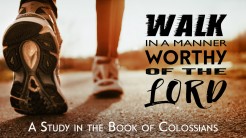 Walk in a Manner Worthy of the Lord