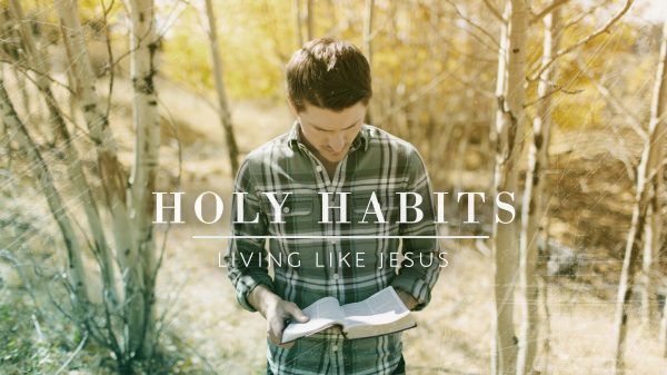 Holy Habits: Living Like Jesus