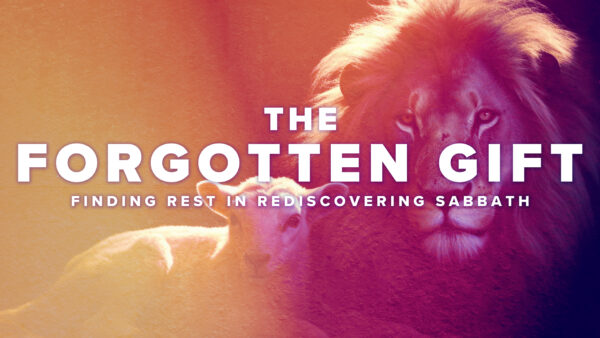 The Forgotten Gift: Finding Rest in Rediscovering Sabbath